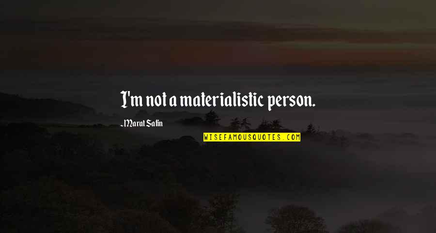 Wok Quotes By Marat Safin: I'm not a materialistic person.
