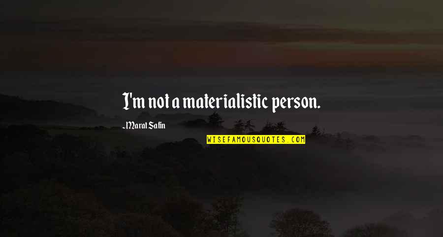 Wok Quotes By Marat Safin: I'm not a materialistic person. Wok Quotes By Marat Safin: I'm not a materialistic person.
