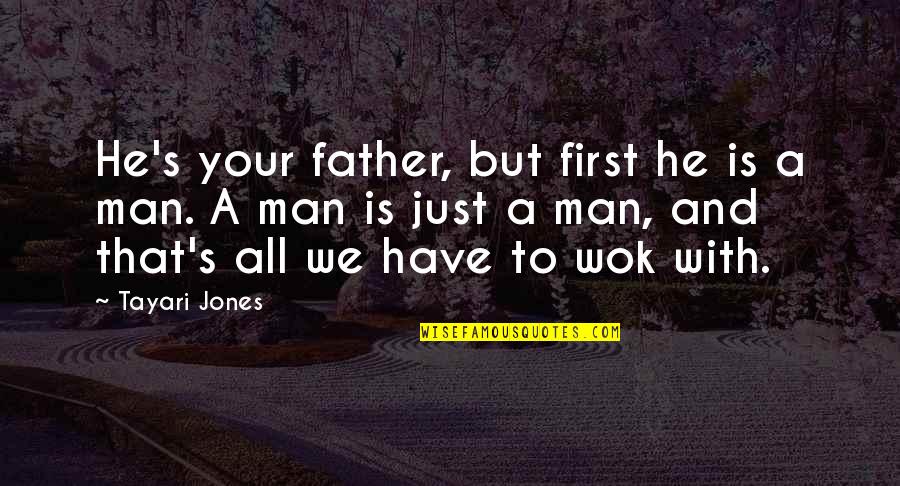Wok Quotes By Tayari Jones: He's your father, but first he is a Wok Quotes By Tayari Jones: He's your father, but first he is a