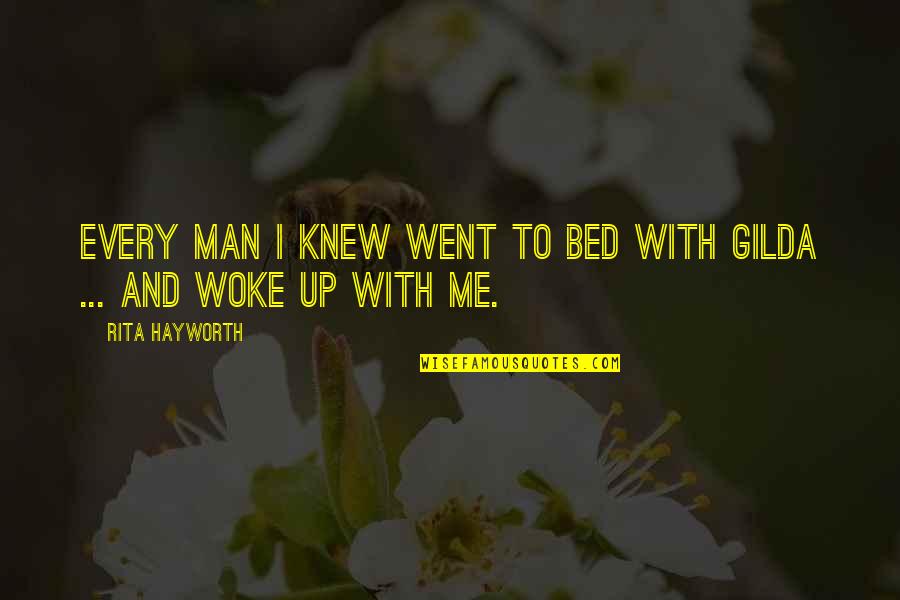 Woke Me Up Quotes By Rita Hayworth: Every man I knew went to bed with