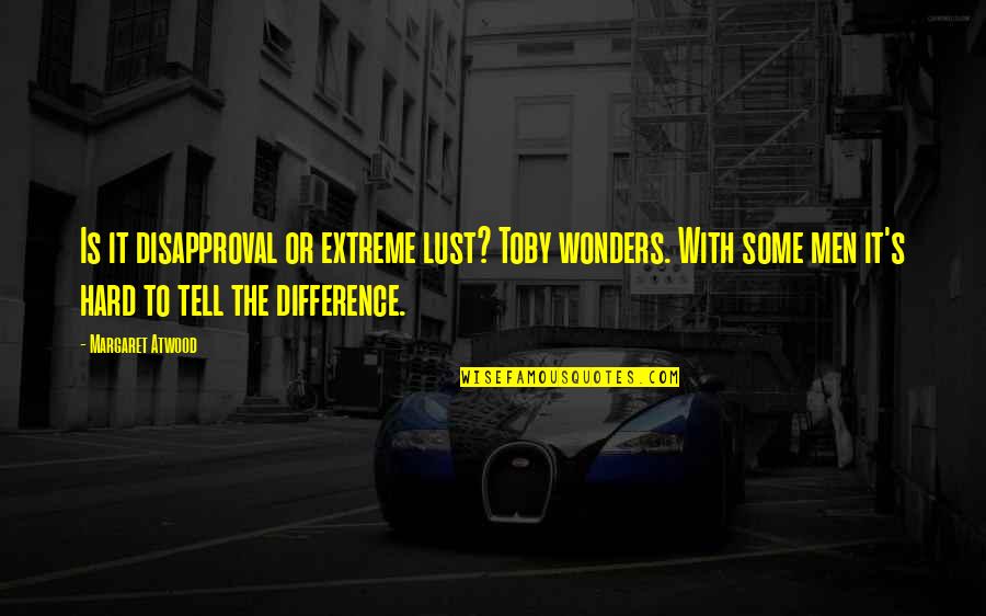 Woke Up Dreaming Of You Quotes By Margaret Atwood: Is it disapproval or extreme lust? Toby wonders.