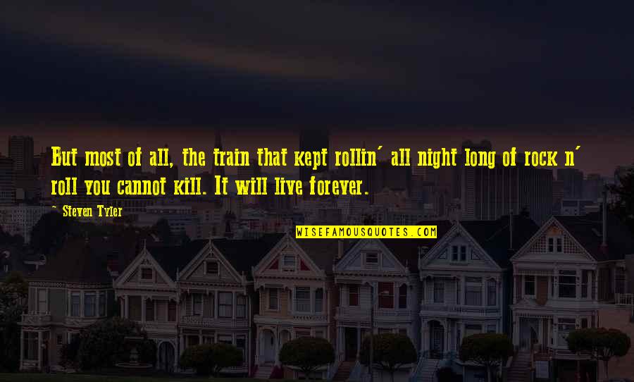 Woke Up Early Quotes By Steven Tyler: But most of all, the train that kept Woke Up Early Quotes By Steven Tyler: But most of all, the train that kept
