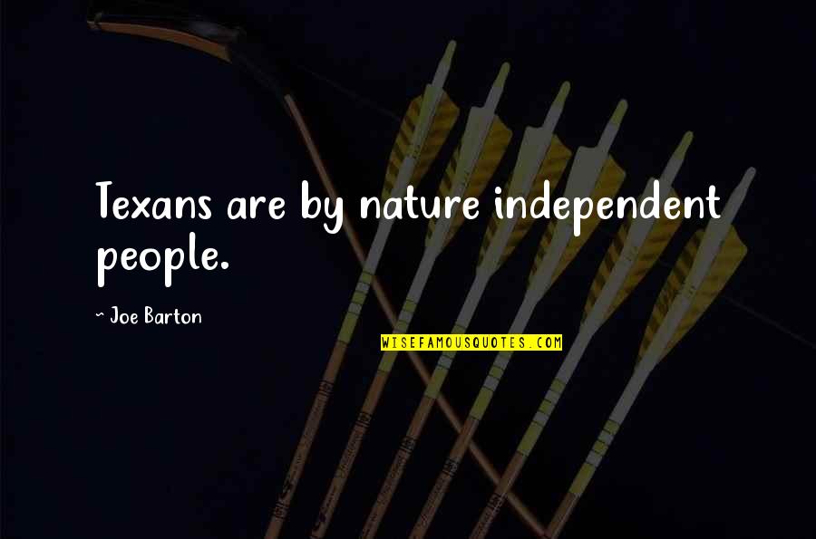 Woke Up Feeling Sad Quotes By Joe Barton: Texans are by nature independent people. Woke Up Feeling Sad Quotes By Joe Barton: Texans are by nature independent people.
