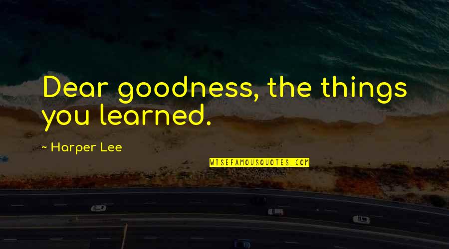Woke Up Late Quotes By Harper Lee: Dear goodness, the things you learned. Woke Up Late Quotes By Harper Lee: Dear goodness, the things you learned.