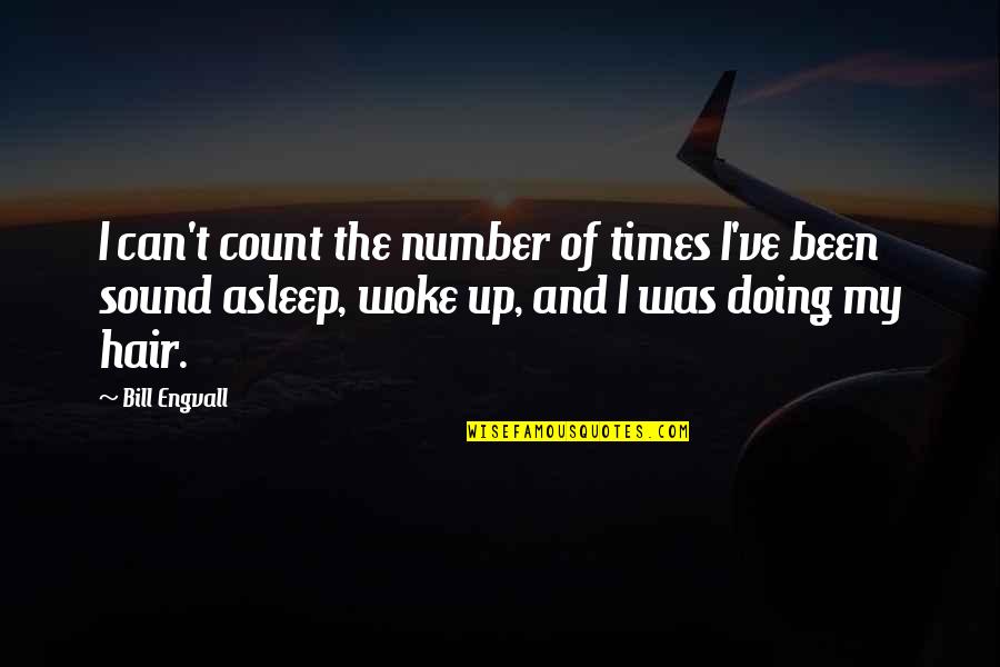 Woke Up Quotes By Bill Engvall: I can't count the number of times I've Woke Up Quotes By Bill Engvall: I can't count the number of times I've