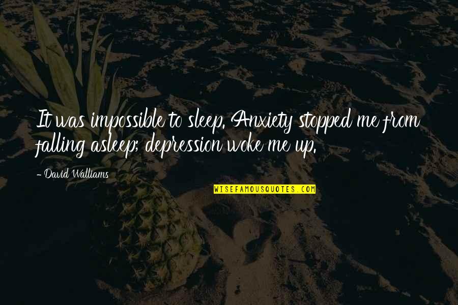 Woke Up Quotes By David Walliams: It was impossible to sleep. Anxiety stopped me Woke Up Quotes By David Walliams: It was impossible to sleep. Anxiety stopped me