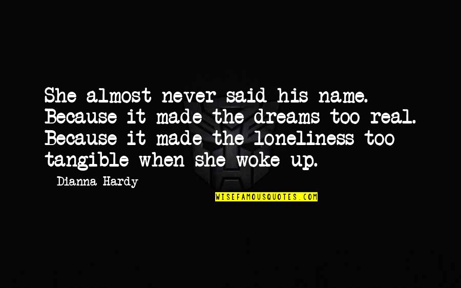 Woke Up Quotes By Dianna Hardy: She almost never said his name. Because it Woke Up Quotes By Dianna Hardy: She almost never said his name. Because it
