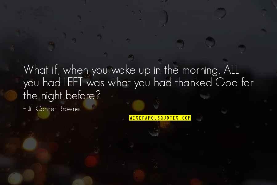 Woke Up Quotes By Jill Conner Browne: What if, when you woke up in the Woke Up Quotes By Jill Conner Browne: What if, when you woke up in the