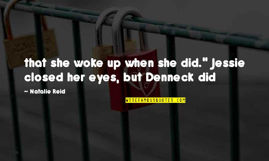 Woke Up Quotes By Natalie Reid: that she woke up when she did." Jessie