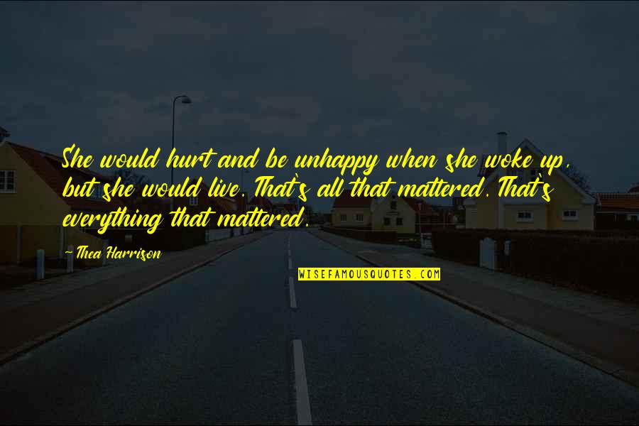 Woke Up Quotes By Thea Harrison: She would hurt and be unhappy when she
