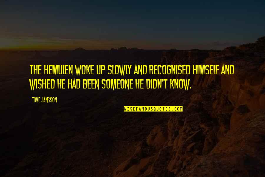 Woke Up Quotes By Tove Jansson: The hemulen woke up slowly and recognised himself Woke Up Quotes By Tove Jansson: The hemulen woke up slowly and recognised himself