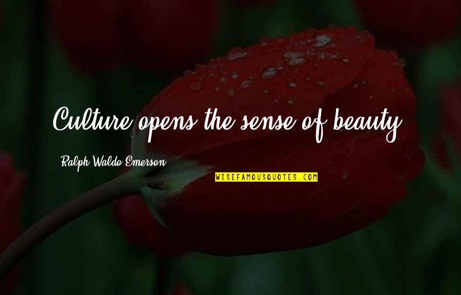 Woke Up Sleazy Quotes By Ralph Waldo Emerson: Culture opens the sense of beauty.