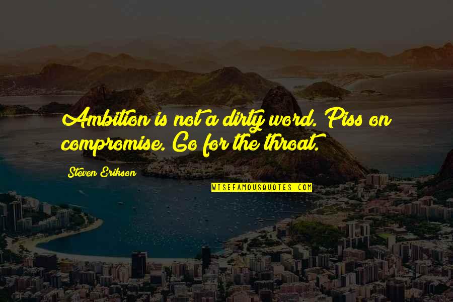 Woke Up This Morning Feeling So Blessed Quotes By Steven Erikson: Ambition is not a dirty word. Piss on Woke Up This Morning Feeling So Blessed Quotes By Steven Erikson: Ambition is not a dirty word. Piss on