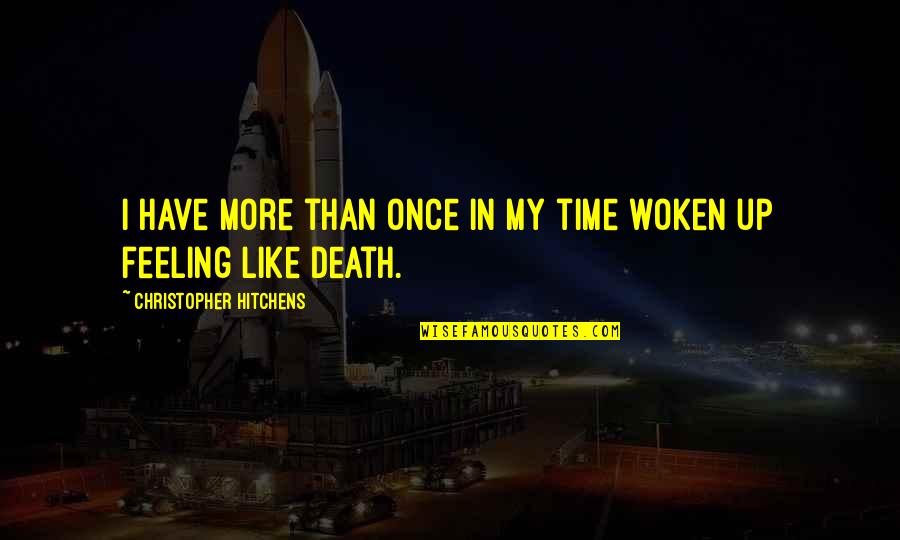 Woken Quotes By Christopher Hitchens: I have more than once in my time Woken Quotes By Christopher Hitchens: I have more than once in my time