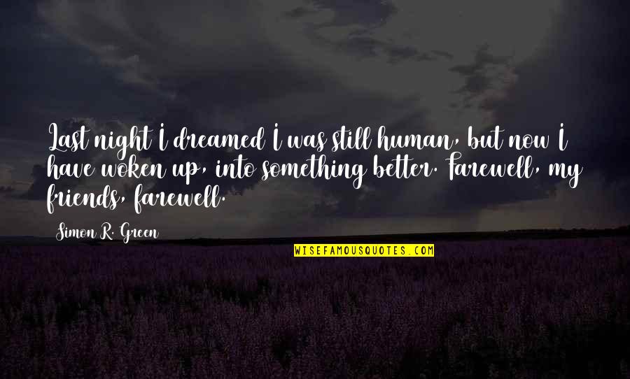 Woken Quotes By Simon R. Green: Last night I dreamed I was still human,