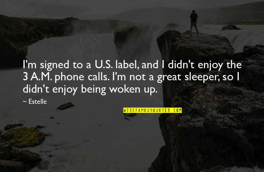 Woken Up Quotes By Estelle: I'm signed to a U.S. label, and I