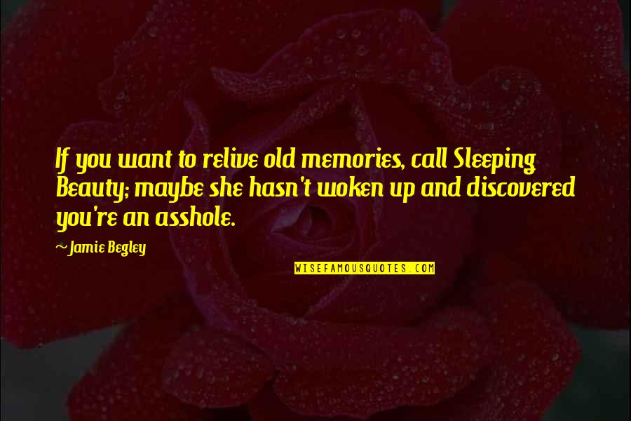 Woken Up Quotes By Jamie Begley: If you want to relive old memories, call