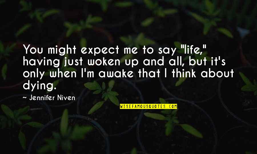 Woken Up Quotes By Jennifer Niven: You might expect me to say "life," having