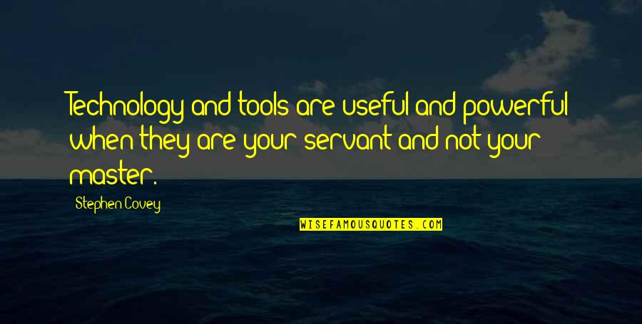 Woking Quotes By Stephen Covey: Technology and tools are useful and powerful when