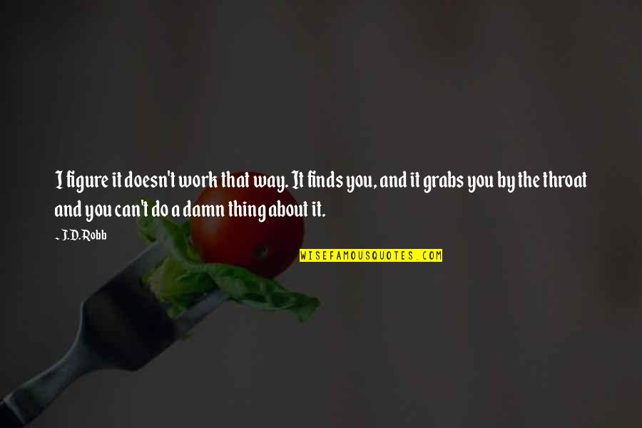 Wol Ryung Quotes By J.D. Robb: I figure it doesn't work that way. It Wol Ryung Quotes By J.D. Robb: I figure it doesn't work that way. It