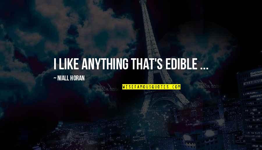 Woland And His Cat Quotes By Niall Horan: I like anything that's edible ... Woland And His Cat Quotes By Niall Horan: I like anything that's edible ...
