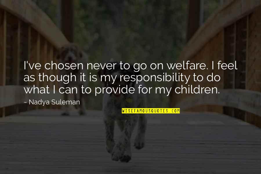 Woland Quotes By Nadya Suleman: I've chosen never to go on welfare. I
