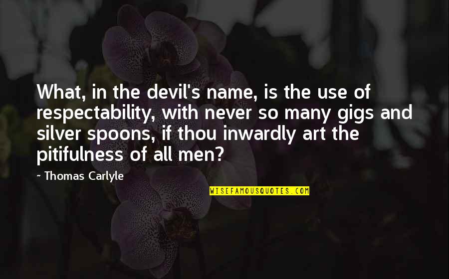 Wolayta Quotes By Thomas Carlyle: What, in the devil's name, is the use