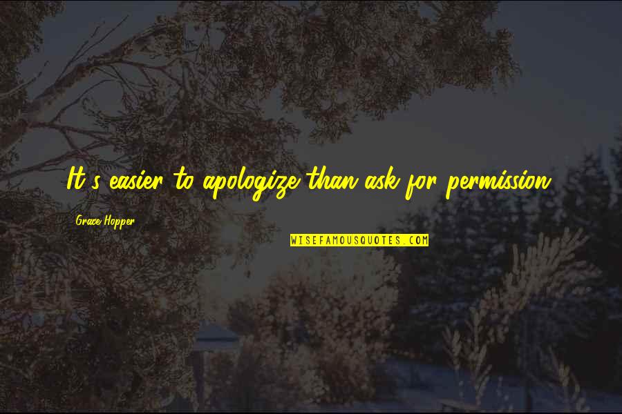 Wolbers Landscaping Quotes By Grace Hopper: It's easier to apologize than ask for permission.