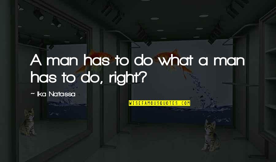 Wolbert Cardiologist Quotes By Ika Natassa: A man has to do what a man Wolbert Cardiologist Quotes By Ika Natassa: A man has to do what a man