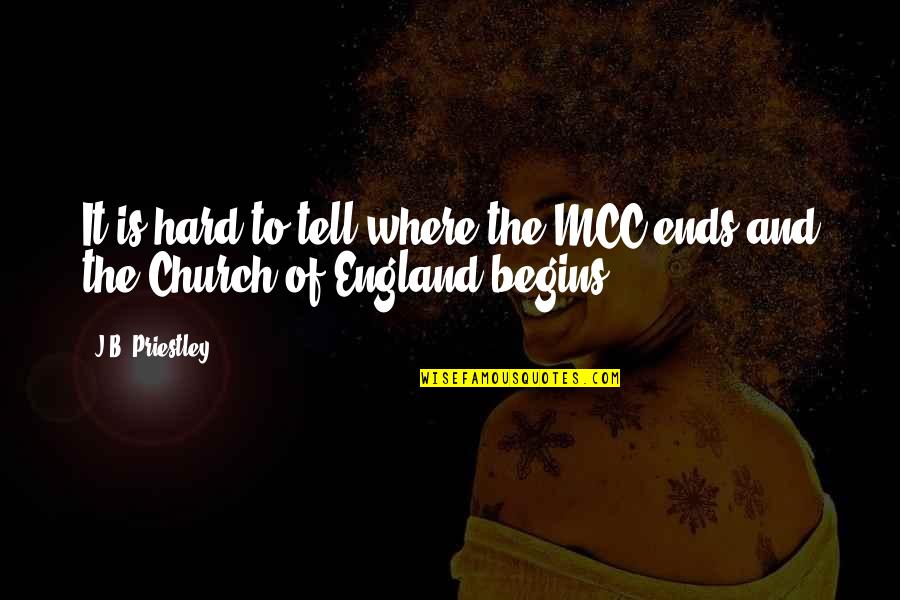 Wold Quotes By J.B. Priestley: It is hard to tell where the MCC