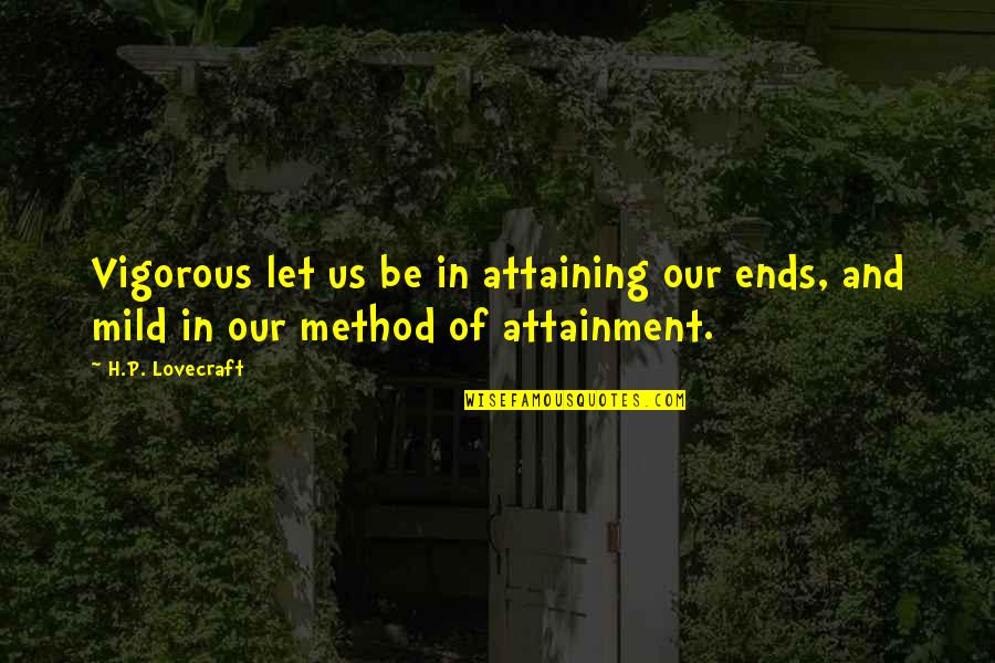 Woldemar Gerschler Quotes By H.P. Lovecraft: Vigorous let us be in attaining our ends,