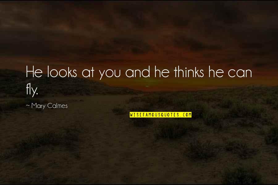 Woldemar Gerschler Quotes By Mary Calmes: He looks at you and he thinks he Woldemar Gerschler Quotes By Mary Calmes: He looks at you and he thinks he
