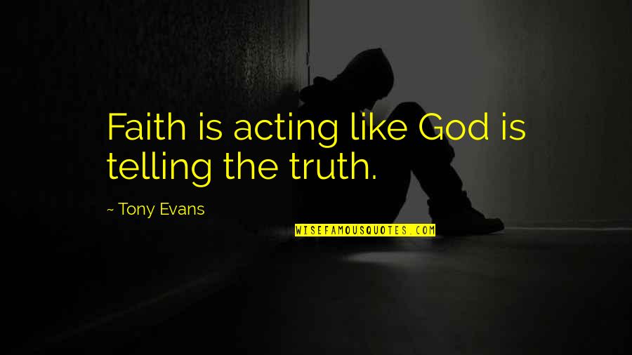 Woldemar Gerschler Quotes By Tony Evans: Faith is acting like God is telling the Woldemar Gerschler Quotes By Tony Evans: Faith is acting like God is telling the