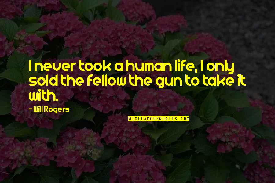 Woldemar Gerschler Quotes By Will Rogers: I never took a human life, I only