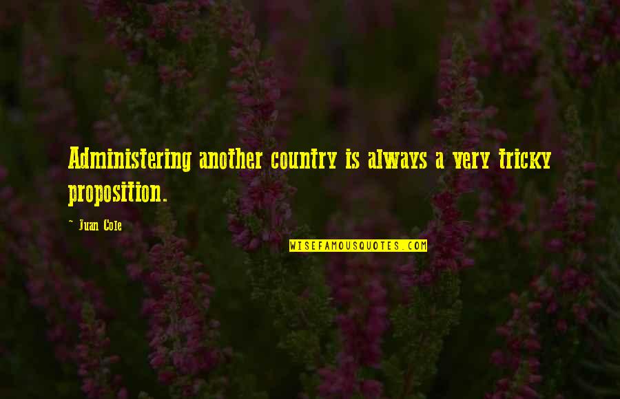 Woldemar Von Quotes By Juan Cole: Administering another country is always a very tricky