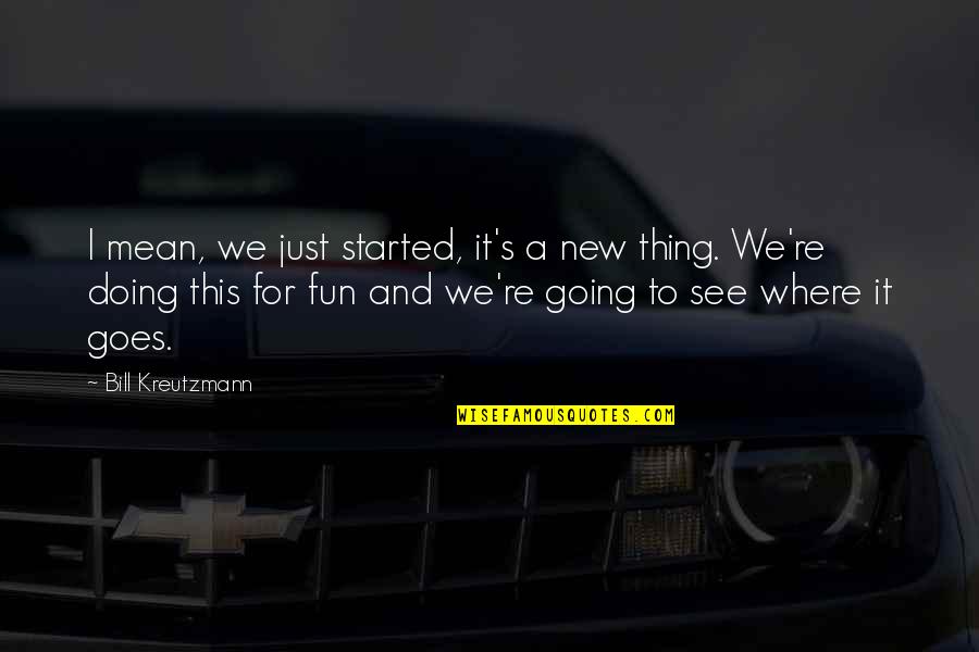 Woldenberg Jewish Center Quotes By Bill Kreutzmann: I mean, we just started, it's a new Woldenberg Jewish Center Quotes By Bill Kreutzmann: I mean, we just started, it's a new