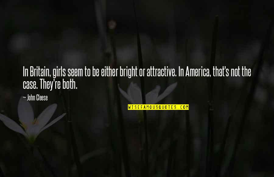 Woldenberg Jewish Center Quotes By John Cleese: In Britain, girls seem to be either bright Woldenberg Jewish Center Quotes By John Cleese: In Britain, girls seem to be either bright
