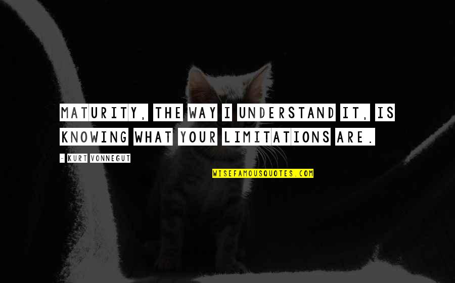 Woldenberg Jewish Center Quotes By Kurt Vonnegut: Maturity, the way I understand it, is knowing