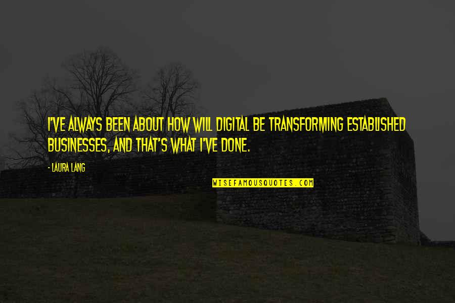 Woldenberg Jewish Center Quotes By Laura Lang: I've always been about how will digital be Woldenberg Jewish Center Quotes By Laura Lang: I've always been about how will digital be