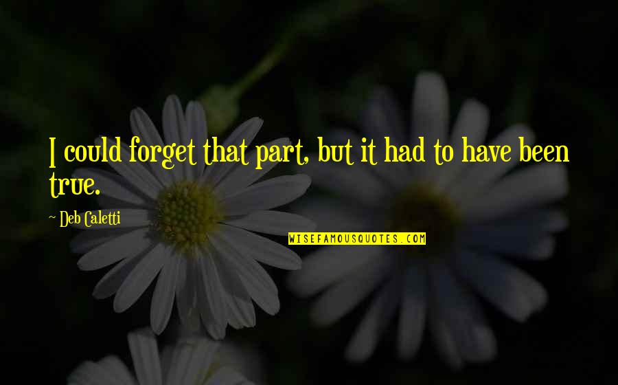 Woldingham Quotes By Deb Caletti: I could forget that part, but it had Woldingham Quotes By Deb Caletti: I could forget that part, but it had