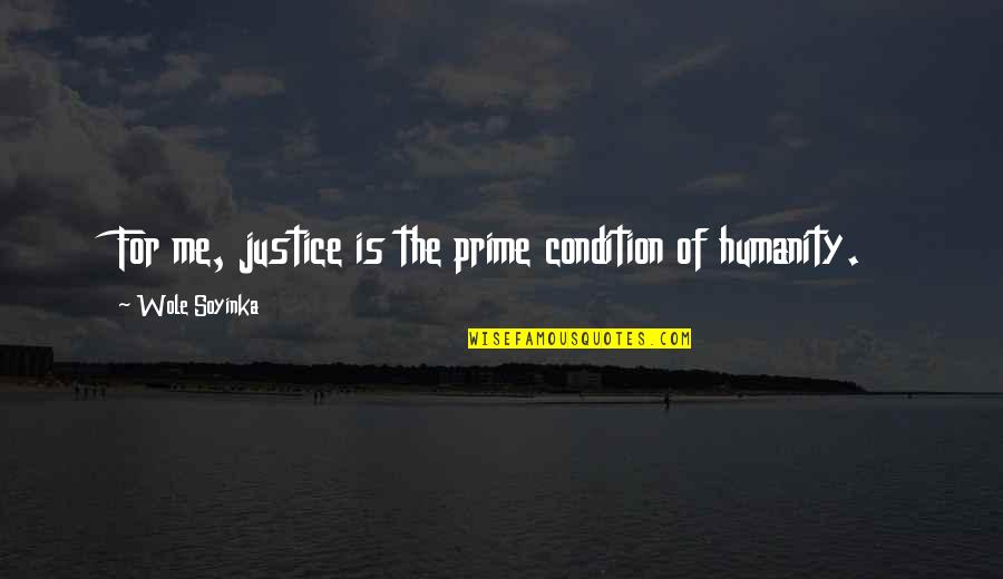 Wole Quotes By Wole Soyinka: For me, justice is the prime condition of Wole Quotes By Wole Soyinka: For me, justice is the prime condition of
