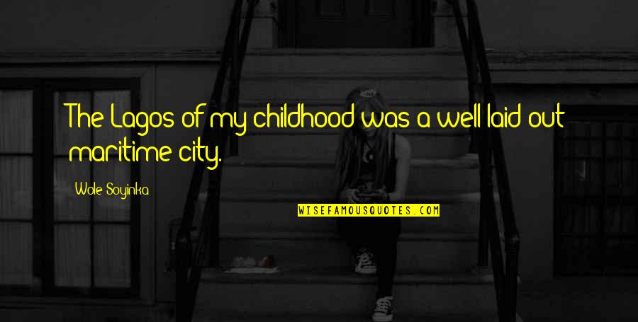 Wole Quotes By Wole Soyinka: The Lagos of my childhood was a well-laid-out Wole Quotes By Wole Soyinka: The Lagos of my childhood was a well-laid-out