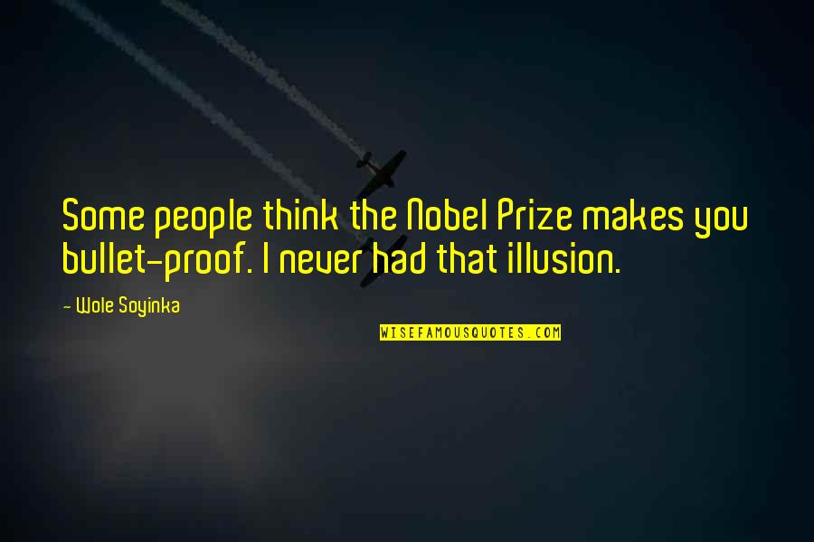 Wole Soyinka Quotes By Wole Soyinka: Some people think the Nobel Prize makes you