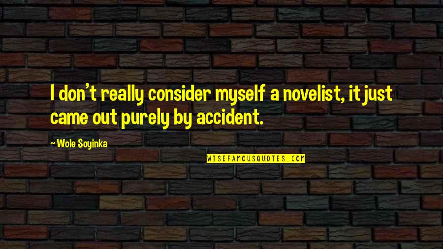 Wole Soyinka Quotes By Wole Soyinka: I don't really consider myself a novelist, it