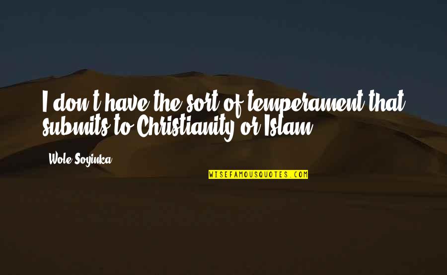 Wole Soyinka Quotes By Wole Soyinka: I don't have the sort of temperament that