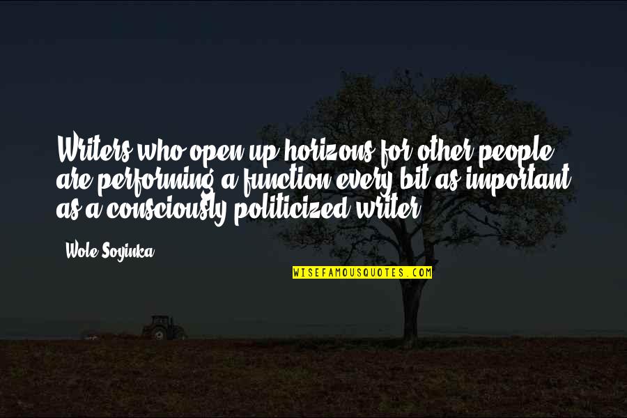 Wole Soyinka Quotes By Wole Soyinka: Writers who open up horizons for other people