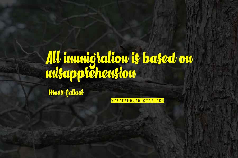 Woleslagle Of Brady Quotes By Mavis Gallant: All immigration is based on misapprehension. Woleslagle Of Brady Quotes By Mavis Gallant: All immigration is based on misapprehension.