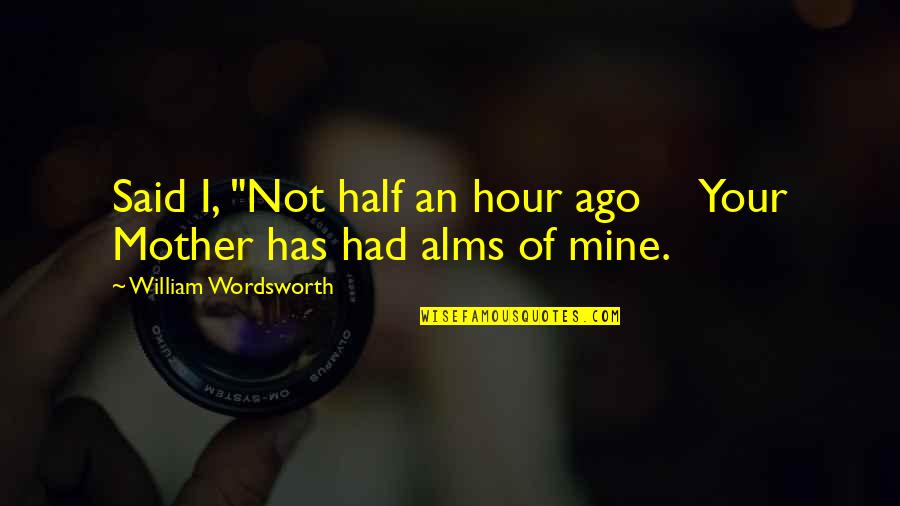 Wolf 359 Best Quotes By William Wordsworth: Said I, "Not half an hour ago Your