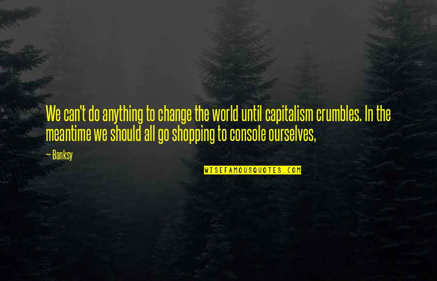 Wolf Alice Angela Carter Quotes By Banksy: We can't do anything to change the world Wolf Alice Angela Carter Quotes By Banksy: We can't do anything to change the world