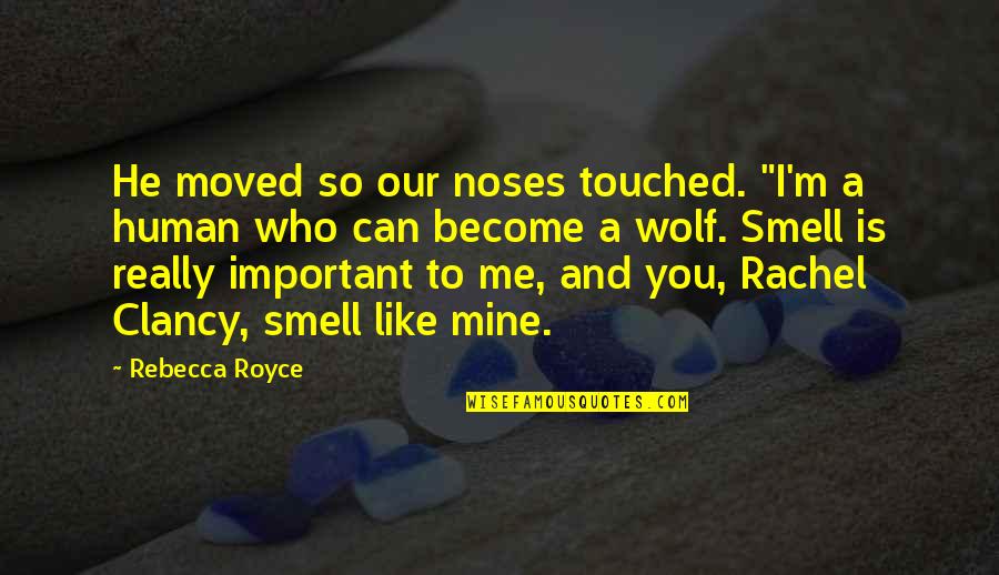 Wolf And Human Quotes By Rebecca Royce: He moved so our noses touched. "I'm a
